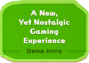 A New, Yet Nostalgic Gaming Experience Game Intro